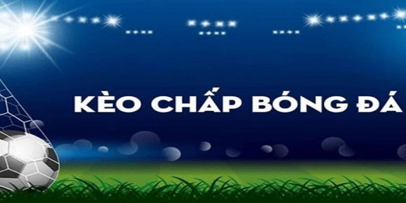 Tổng quan về kèo Handicap trong thế giới cá cược thể thao